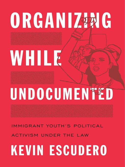 Title details for Organizing While Undocumented by Kevin Escudero - Available